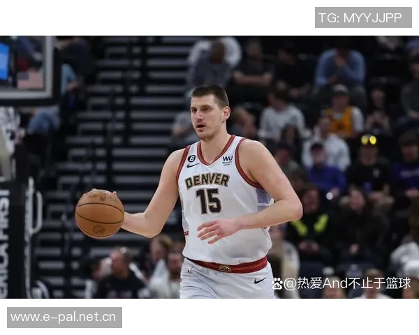 约基奇分享篮球哲学：正确节奏与打球方式带来积极结果