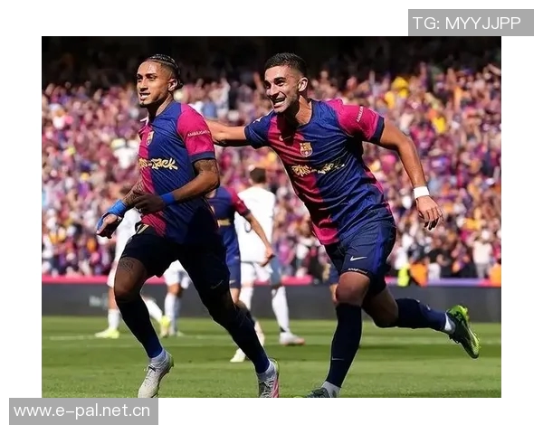 巴黎巴萨身价最高11人阵容解析亚马尔领衔K77佩德里闪耀其中